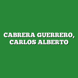 CABRERA GUERRERO, CARLOS ALBERTO