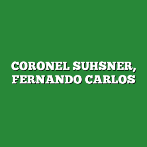 CORONEL SUHSNER, FERNANDO CARLOS