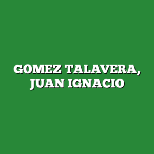 GOMEZ TALAVERA, JUAN IGNACIO