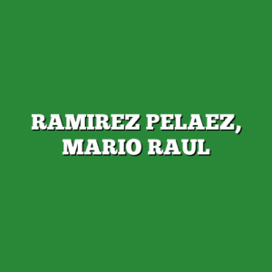 RAMIREZ PELAEZ, MARIO RAUL