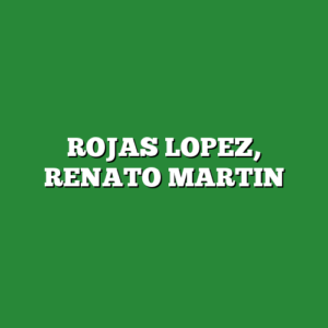 ROJAS LOPEZ, RENATO MARTIN