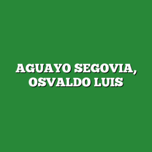 AGUAYO SEGOVIA, OSVALDO LUIS