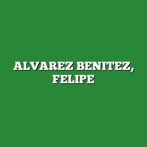 ALVAREZ BENITEZ, FELIPE