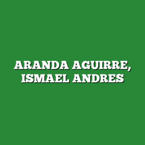 ARANDA AGUIRRE, ISMAEL ANDRES