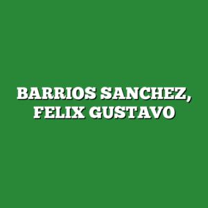 BARRIOS SANCHEZ, FELIX GUSTAVO