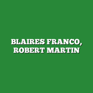 BLAIRES FRANCO, ROBERT MARTIN