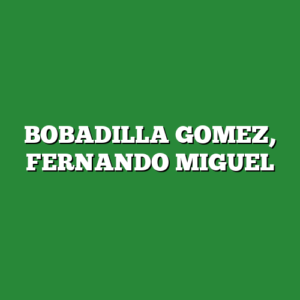 BOBADILLA GOMEZ, FERNANDO MIGUEL