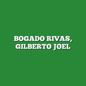 BOGADO RIVAS, GILBERTO JOEL