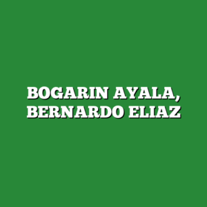 BOGARIN AYALA, BERNARDO ELIAZ