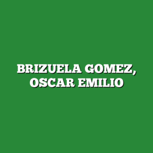 BRIZUELA GOMEZ, OSCAR EMILIO