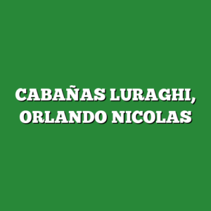 CABAÑAS LURAGHI, ORLANDO NICOLAS