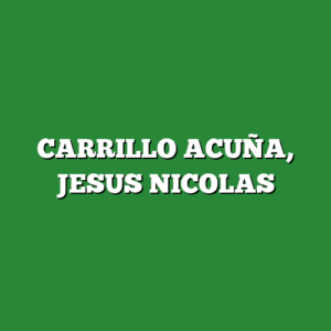 CARRILLO ACUÑA, JESUS NICOLAS