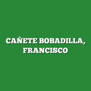 CAÑETE BOBADILLA, FRANCISCO