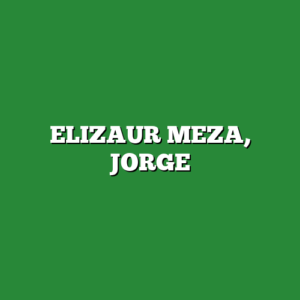 ELIZAUR MEZA, JORGE