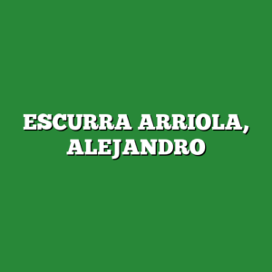 ESCURRA ARRIOLA, ALEJANDRO