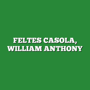 FELTES CASOLA, WILLIAM ANTHONY