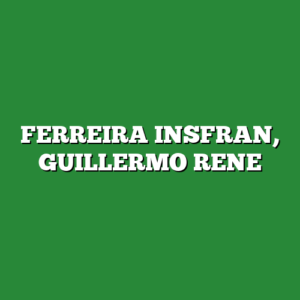 FERREIRA INSFRAN, GUILLERMO RENE