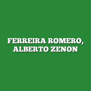 FERREIRA ROMERO, ALBERTO ZENON