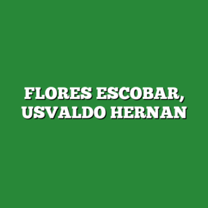 FLORES ESCOBAR, USVALDO HERNAN