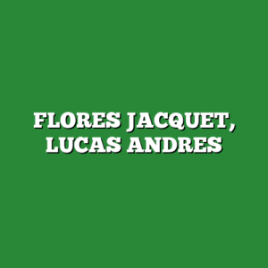 FLORES JACQUET, LUCAS ANDRES