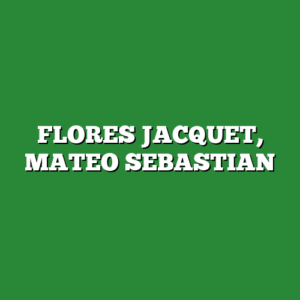 FLORES JACQUET, MATEO SEBASTIAN