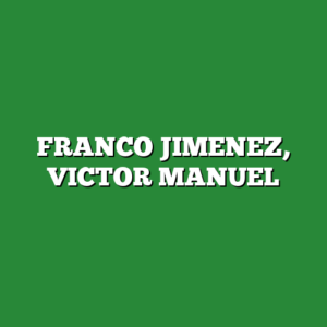 FRANCO JIMENEZ, VICTOR MANUEL