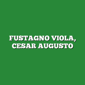 FUSTAGNO VIOLA, CESAR AUGUSTO