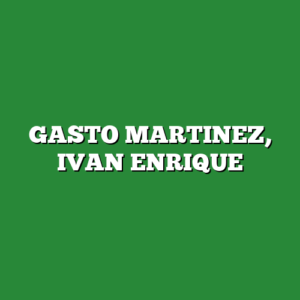 GASTO MARTINEZ, IVAN ENRIQUE