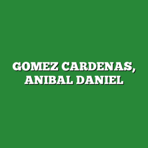 GOMEZ CARDENAS, ANIBAL DANIEL