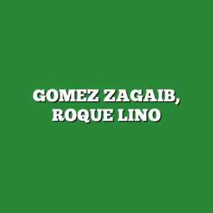 GOMEZ ZAGAIB, ROQUE LINO