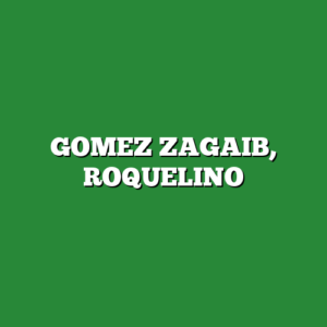 GOMEZ ZAGAIB, ROQUELINO