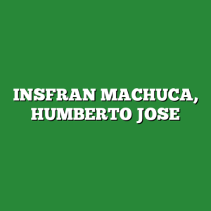 INSFRAN MACHUCA, HUMBERTO JOSE