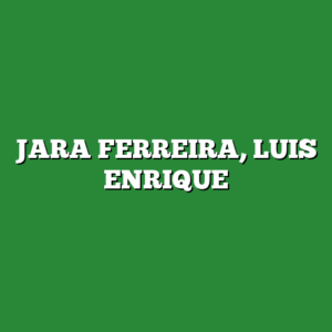 JARA FERREIRA, LUIS ENRIQUE