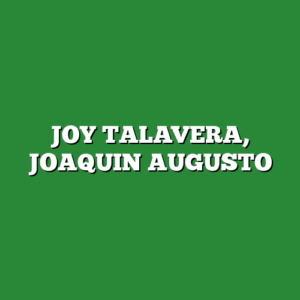 JOY TALAVERA, JOAQUIN AUGUSTO