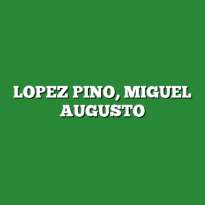 LOPEZ PINO, MIGUEL AUGUSTO