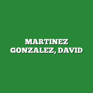 MARTINEZ GONZALEZ, DAVID