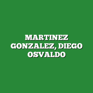 MARTINEZ GONZALEZ, DIEGO OSVALDO