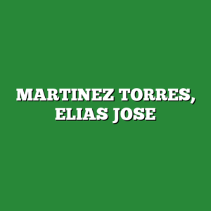 MARTINEZ TORRES, ELIAS JOSE