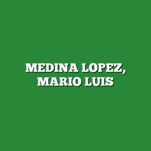 MEDINA LOPEZ, MARIO LUIS