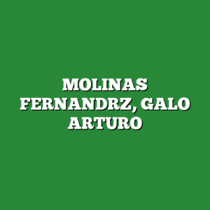 MOLINAS FERNANDRZ, GALO ARTURO