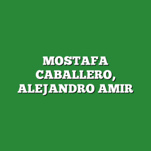 MOSTAFA CABALLERO, ALEJANDRO AMIR