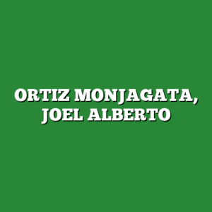 ORTIZ MONJAGATA, JOEL ALBERTO