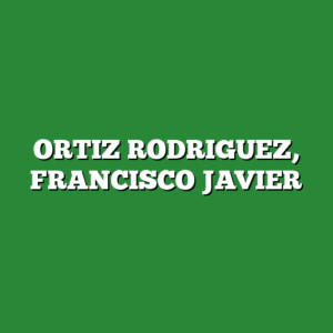 ORTIZ RODRIGUEZ, FRANCISCO JAVIER