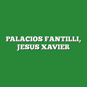 PALACIOS FANTILLI, JESUS XAVIER