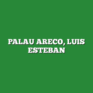 PALAU ARECO, LUIS ESTEBAN