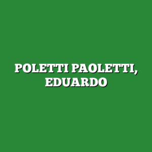 POLETTI PAOLETTI, EDUARDO