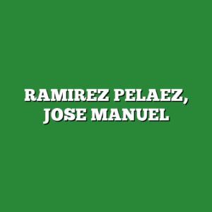 RAMIREZ PELAEZ, JOSE MANUEL