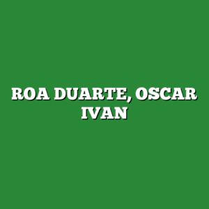 ROA DUARTE, OSCAR IVAN