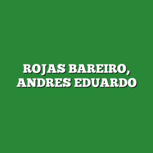 ROJAS BAREIRO, ANDRES EDUARDO