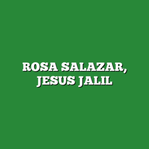 ROSA SALAZAR, JESUS JALIL